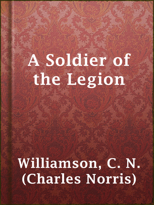 Title details for A Soldier of the Legion by C. N. (Charles Norris) Williamson - Available